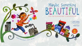 Maybe Something Beautiful by F. Isabel Campoy \u0026 Theresa Howell, Illustrated by Rafael López.