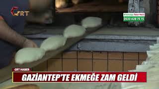 GAZİANTEP'TE EKMEĞE ZAM GELDİ