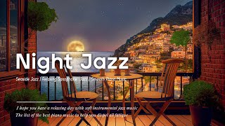 Night JAZZ Sensual Saxophone - Relax of Smooth Jazz Piano Music & Amalfi Seaside in Italy at Night
