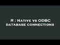 R : Native vs ODBC database connections
