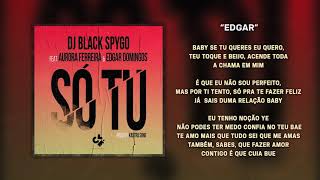 Dj Black Spygo ft. Aurora Ferreira \u0026 Edgar Domingos - Só Tu