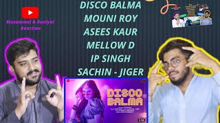 DISCO BALMA New Song 2021 | Mouni Roy | Asees | Mellow D | IP Singh | Muzammal & Daniyal Reaction