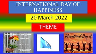 INTERNATIONAL DAY OF HAPPINESS - 20 March 2022 -  THEME