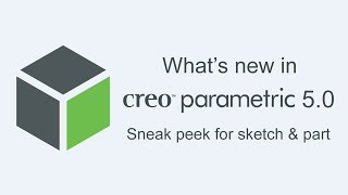 What's new in Creo Parametric 5.0 for sketch and part