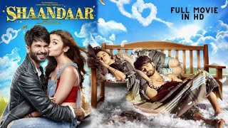 SHAANDAAR - Full HD Hindi Movie - Shahid Kapoor & Alia Bhatt