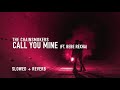 The Chainsmokers - Call You Mine (slowed + reverb) ft. bebe rexha