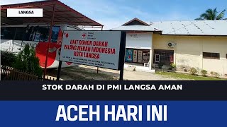 STOK Darah Di PMI Langsa Aman | Berita Aceh Hari Ini