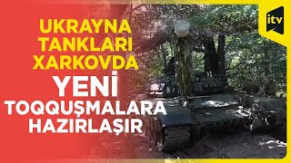 Ukrayna ordusunun tank bölmələri Xarkovda