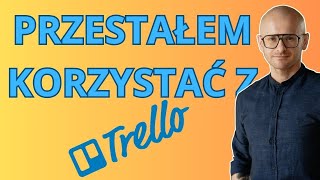 TRELLO - przestałem korzystać z tej aplikacji