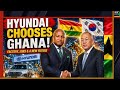 GHANA LANDS HYUNDAI DEAL! 🇬🇭 This South Korea's Mega Industrial Deal Could Change Everything