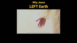 Why Jesus Left Earth