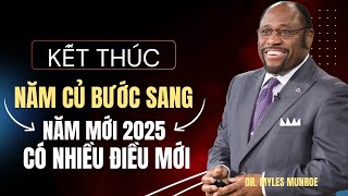 Kết thúc năm củ bước sang năm mới 2025  | Có nhiều điều mới | Dr. Myles Munroe