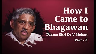 How I Came to Bhagawan...  Padma Shri Dr V Mohan, Part - 2 (Diabetologist)