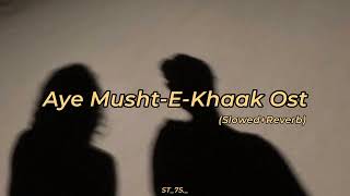 Aye Musht-E-Khaak Ost [ Slowed+Reverb ] 𝐻𝒶𝓃𝓃𝒶𝒽  𝐸𝒹𝒾𝓉𝓈
