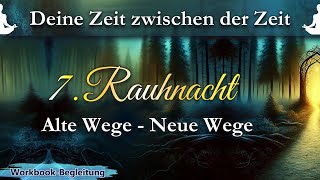 7. Rauhnacht - Alte Wege - Neue Wege | Begleitung durch die Rauhnächte | Loslassen \u0026 Neubeginn