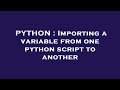 PYTHON : Importing a variable from one python script to another