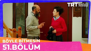 Böyle Bitmesin 51. Bölüm @NostaljiTRT