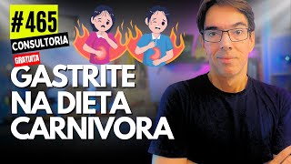 #465 - GASTRITE NA DIETA CARNÍVORA? APRENDA COMO TRATAR - CONSULTORIA GRATUITA