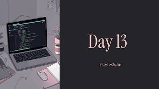 Python Bootcamp Day 13 | Learn Python From Zero