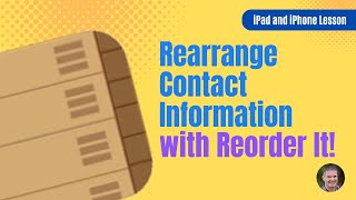 Rearrange a Contact's Details with Reorder it! - For the iPad and iPhone