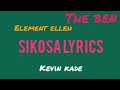 Sikosa by Kevin kade, Element_Eleeeh ft The Ben (lyrics video)