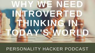 Why We Need Introverted Thinking In Today’s World