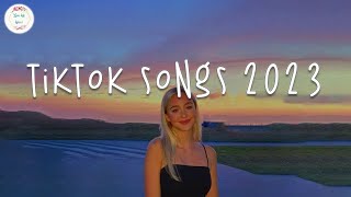 Tiktok Songs 2023 🍧 Trending Tiktok Songs  Best Tiktok Songs 2023