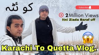 Karachi To Quetta Blochistan 😍 ||Quetta Me Baraf Bari 😳