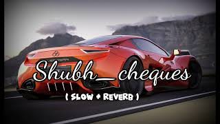 Shubh _Cheques ( slowed+reverb)