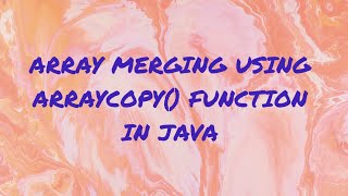 ARRAY MERGING USING ARRAYCOPY() FUNCTION IN JAVA | System.arraycopy() in Java