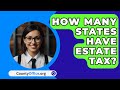 How Many States Have Estate Tax? - CountyOffice.org