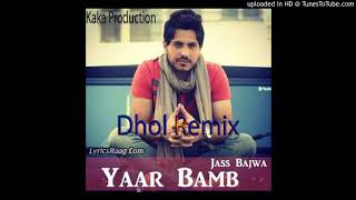 Yaar Bamb Dhol Remix Jass Bajwa KAKA PRODUCTION Latest Punjabi Songs 2020