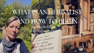 What is an herbalist?!... and how to begin