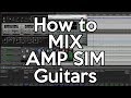 How to Mix Amp Sim guitars