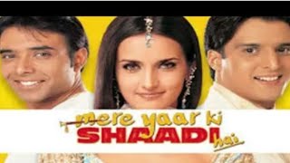 Mere Yaar Ki Shadi He Full HD Movie |Uday Chopra|Jimmy Shergill|Sanjana