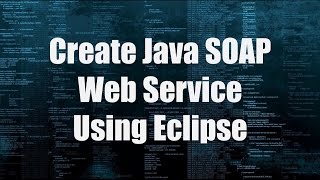 Create Java SOAP Web Service Using Eclipse