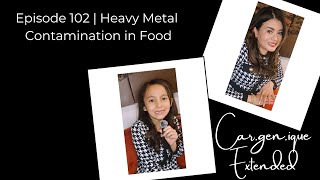 Episode 102 |  Heavy Metal Contamination in Food • Car.gen.ique Extended | Gen Mossman YouTube