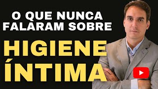 O que nunca falaram sobre HIGIENE ÍNTIMA