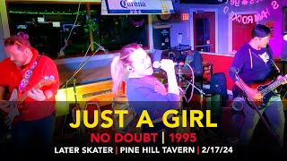 Just a Girl – Later Skater – Pine Hill Tavern