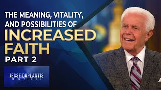 The Meaning, Vitality, and Possibilities of Increased Faith, Part 2 |  Jesse Duplantis