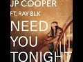JP Cooper - Need You Tonight ft. RAY BLK