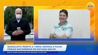 Radialista é morto a tiros e esposa e filho foram socorridos em estado grave