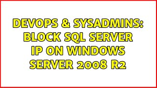 DevOps & SysAdmins: Block SQL Server IP on Windows Server 2008 R2 (2 Solutions!!)