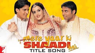 Mere Yaar Ki Shaadi Hai Title Song | Uday, Jimmy, Sanjana | Udit Narayan, Sonu Nigam, Alka Yagnik