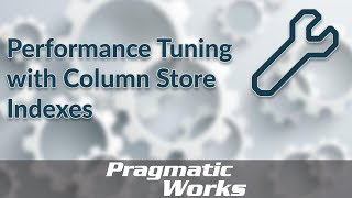 Performance Tuning with Column Store Indexes
