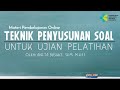 Teknik Penyusunan Soal untuk ujian pelatihan