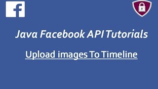 Facebook API Tutorials in Java # 19 | upload images To Timeline using Graph Api