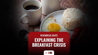 Newsbreak Chats: Explaining the breakfast crisis