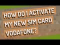 How do I activate my new SIM card Vodafone?