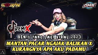 REMIX YANG LAGI VIRAL 2023 ‼️ MANTAN PACAR NGAJAK BALIKAN X DJ KURANGNYA APA AKU PADAMU